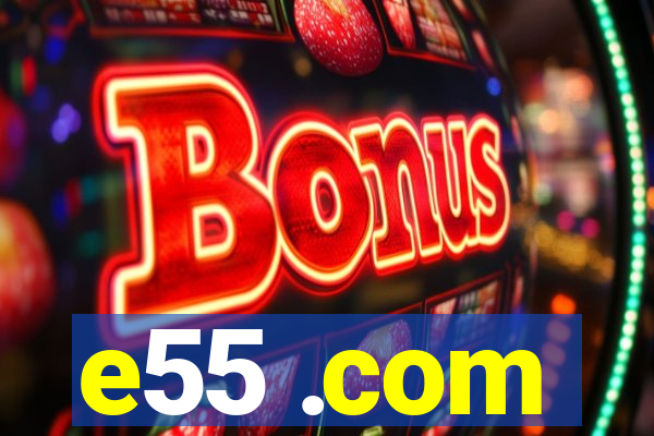e55 .com